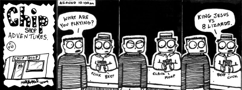 Chip Shop Adventures #26 - Video game idiot II.